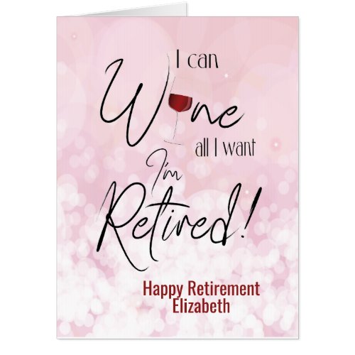 Funny Retirement I Can Wine All I Want Card