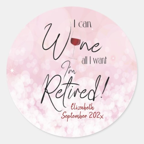 Funny Retirement I Can Wine All I Want Classic Round Sticker