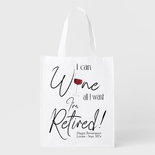 Funny Retirement I Can Wine All I Want Im Retired Grocery Bag