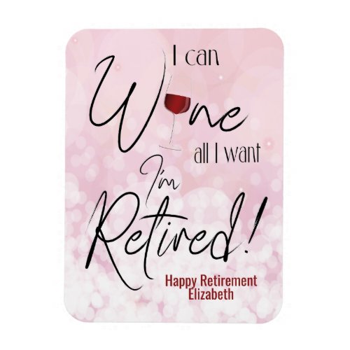 Funny Retirement I Can Wine All I Want Magnet