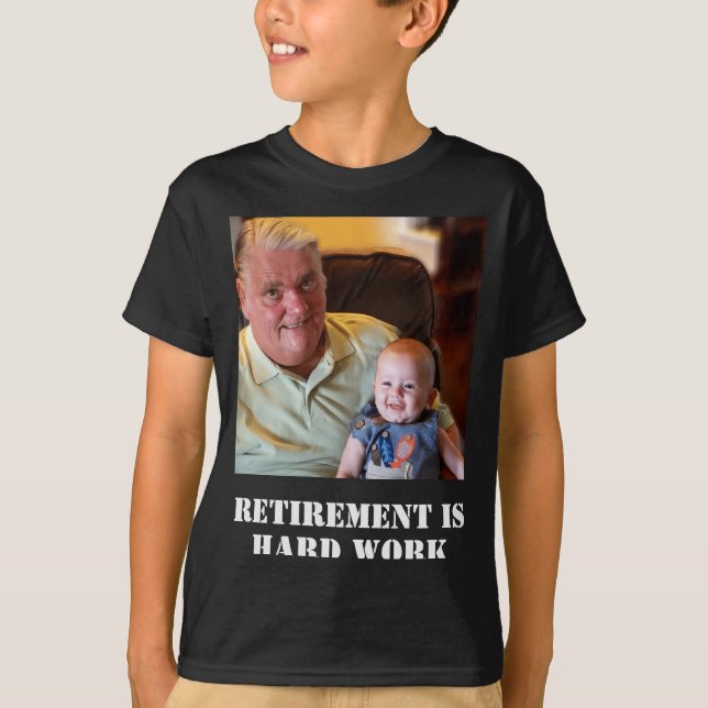 Funny Retirement Is Hard Work Quote Grandpa Photo  T-Shirt (Front)
