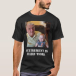 Funny Retirement Is Hard Work Quote Grandpa Photo T-Shirt