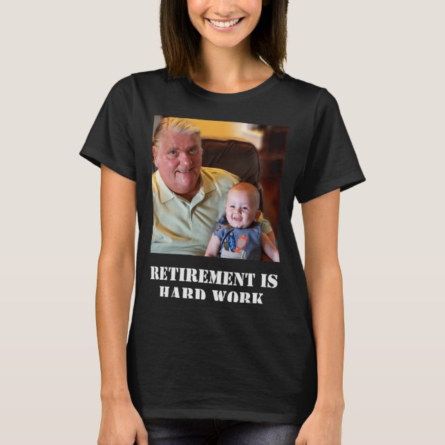 Funny Retirement Is Hard Work Quote Grandpa Photo  T-Shirt (Front)