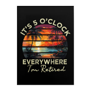 Funny Retirement It's 5 o'clock Everywhere Acrylic Print
