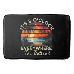 Funny Retirement It's 5 o'clock Everywhere Bath Mat