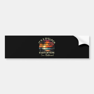 Funny Retirement It's 5 o'clock Everywhere Bumper Sticker