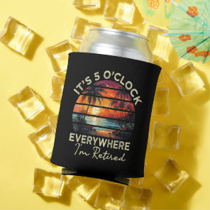 Funny Retirement It's 5 o'clock Everywhere Can Cooler