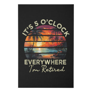 Funny Retirement It's 5 o'clock Everywhere Faux Canvas Print