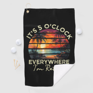 Funny Retirement It's 5 o'clock Everywhere Golf Towel