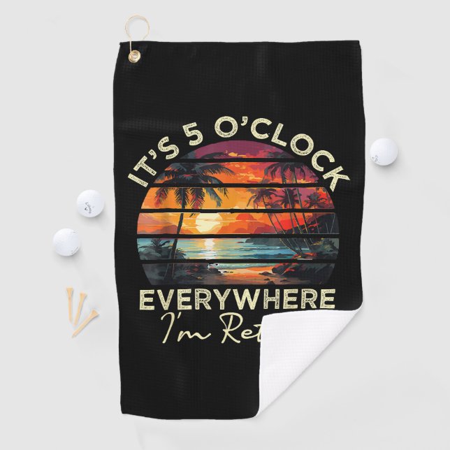 Funny Retirement It's 5 o'clock Everywhere Golf Towel (InSitu)