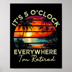 Funny Retirement It's 5 O'clock Everywhere I'm Ret Poster