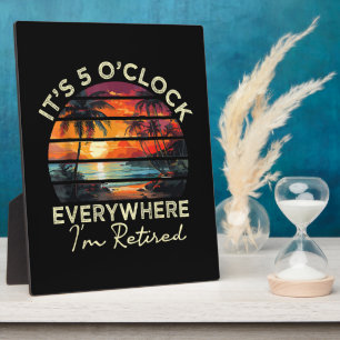 Funny Retirement It's 5 o'clock Everywhere Plaque