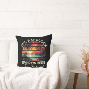 Funny Retirement It's 5 o'clock Everywhere Throw Pillow