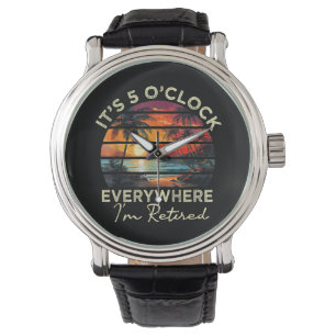 Funny Retirement It's 5 o'clock Everywhere Watch