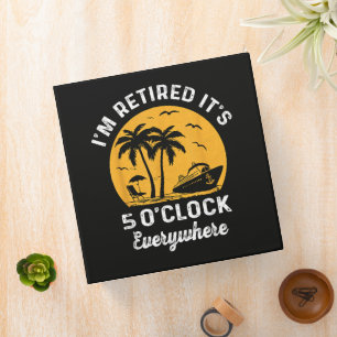 Funny Retirement It's 5 O'Clock Somewhere 3 Ring Binder