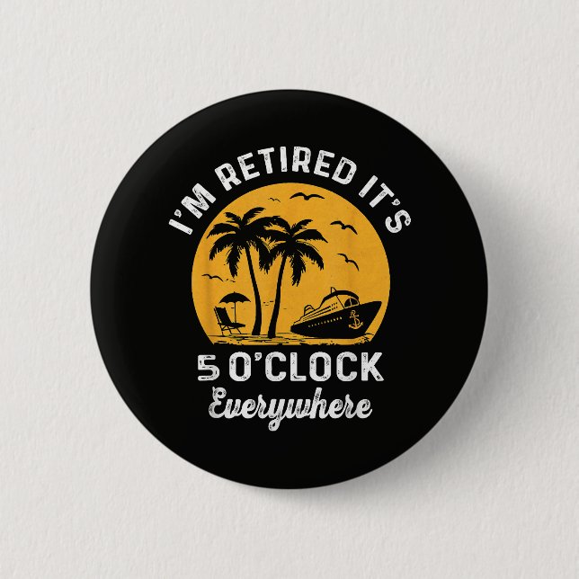 Funny Retirement It's 5 O'Clock Somewhere Button (Front)
