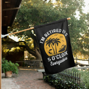 Funny Retirement It's 5 O'Clock Somewhere House Flag