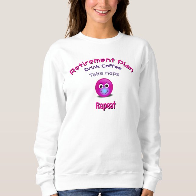 Funny Retirement Joke Quirky Humorous Sweatshirt (Front)