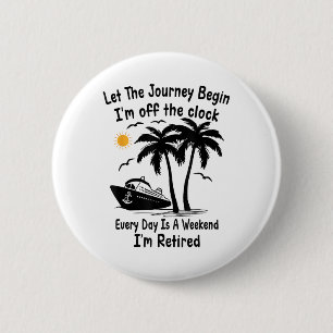 Funny Retirement Let The Journey Begin Im Off The Button