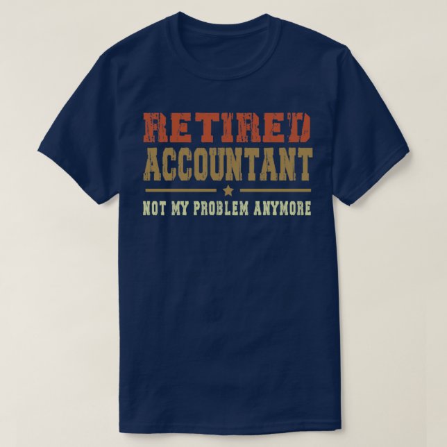 Funny Retirement Not My Problem Anymore Retired Ac T-Shirt (Design Front)