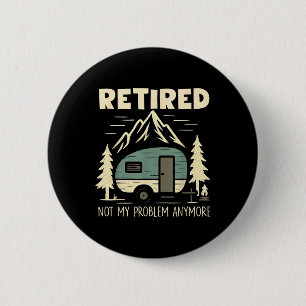 Funny Retirement Not My Problem Anymore Retired Ca Button