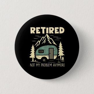 Funny Retirement Not My Problem Anymore Retired Ca Button