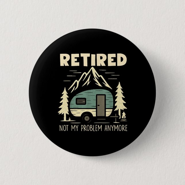 Funny Retirement Not My Problem Anymore Retired Ca Button (Front)
