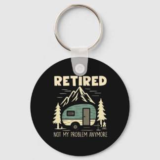 Funny Retirement Not My Problem Anymore Retired Ca Keychain