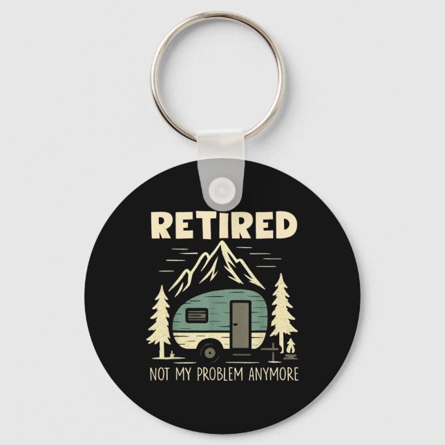 Funny Retirement Not My Problem Anymore Retired Ca Keychain (Front)
