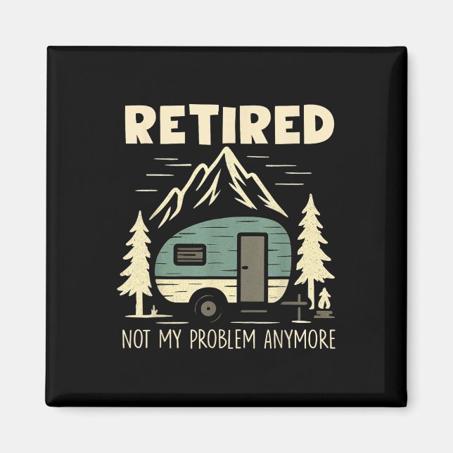 Funny Retirement Not My Problem Anymore Retired Ca Magnet (Front)