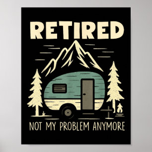 Funny Retirement Not My Problem Anymore Retired Ca Poster