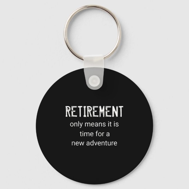 Funny Retirement Only Means It Is Time For A New A Keychain (Front)
