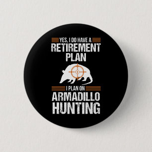 Funny Retirement Plan Armadillo Possum Hunting Hun Button