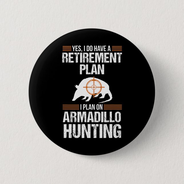 Funny Retirement Plan Armadillo Possum Hunting Hun Button (Front)