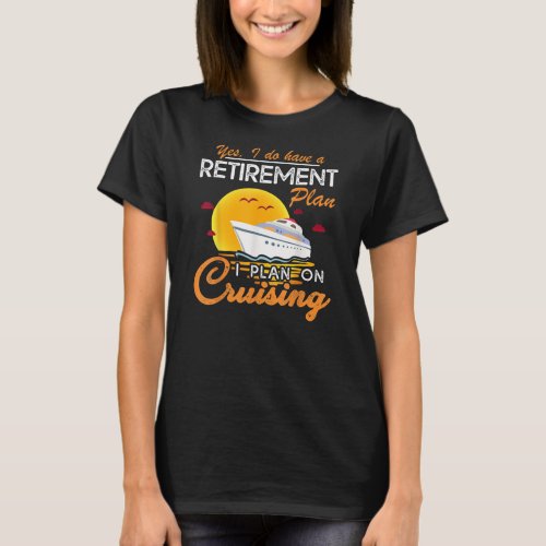 Funny Retirement Plan Cruising For Retired Mother T_Shirt