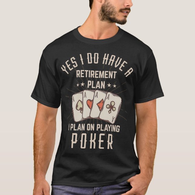 Funny Retirement Poker Gift For Retired Poker Play T-Shirt (Front)