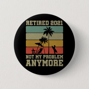 Funny Retirement Quote 2021 Men Women Retired Button