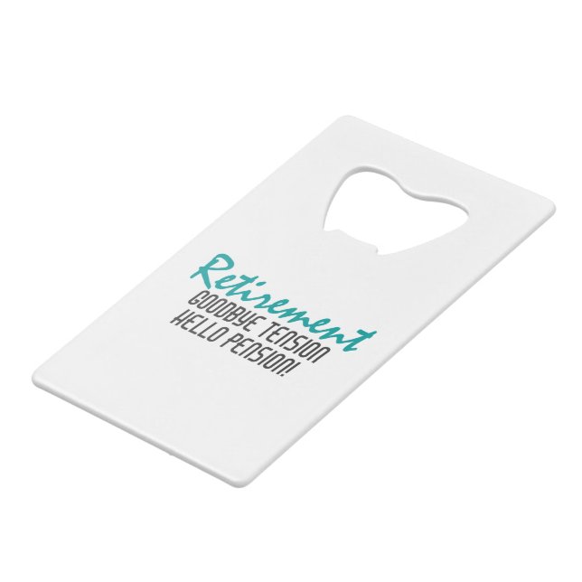 Funny Retirement Quote Credit Card Bottle Opener (Front Angled)