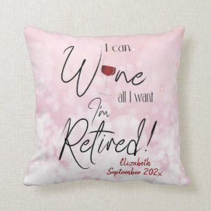 Funny Retirement Quote I Can Wine All I Want Throw Pillow