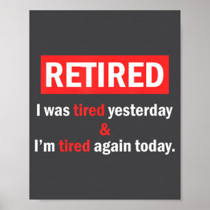 Funny Retirement Quote I'm Retired I Was Tired Yes Poster