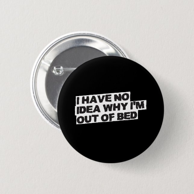Funny Retirement Quote - No Idea Why Out of Bed Button (Front & Back)