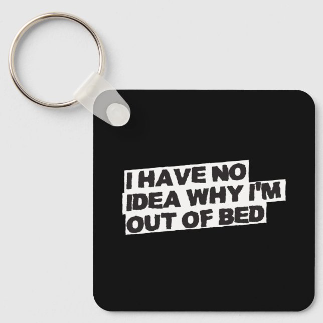 Funny Retirement Quote - No Idea Why Out of Bed Keychain (Front)