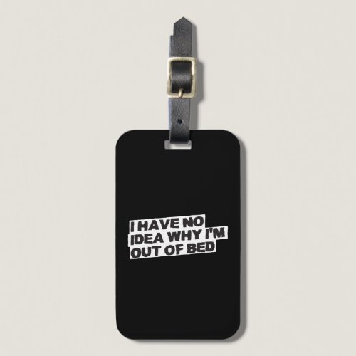 Funny Retirement Quote - No Idea Why Out of Bed Luggage Tag