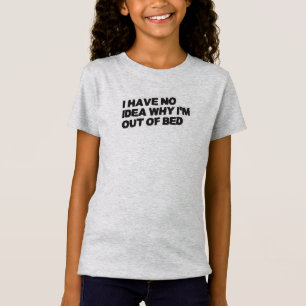 Funny Retirement Quote - No Idea Why Out of Bed T-Shirt