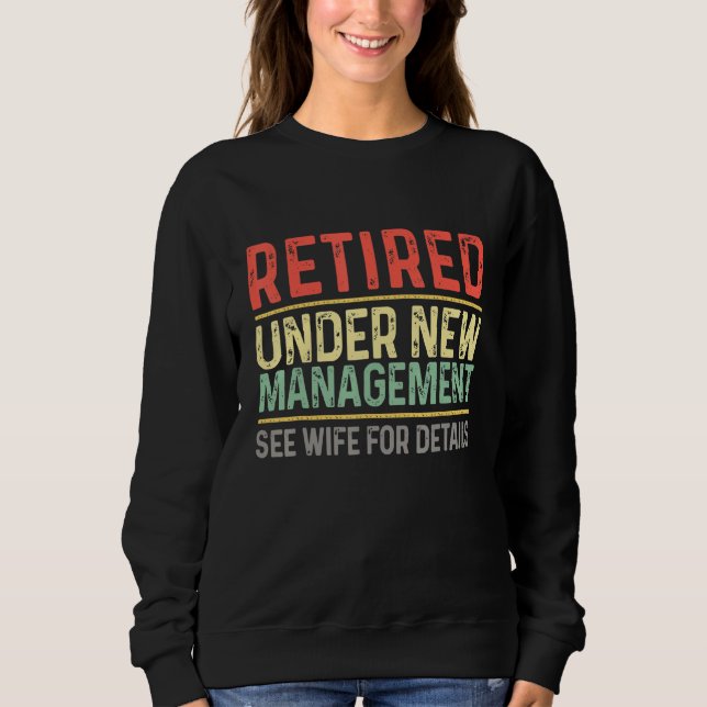 Funny Retirement Retired Under New Management See  Sweatshirt (Front)