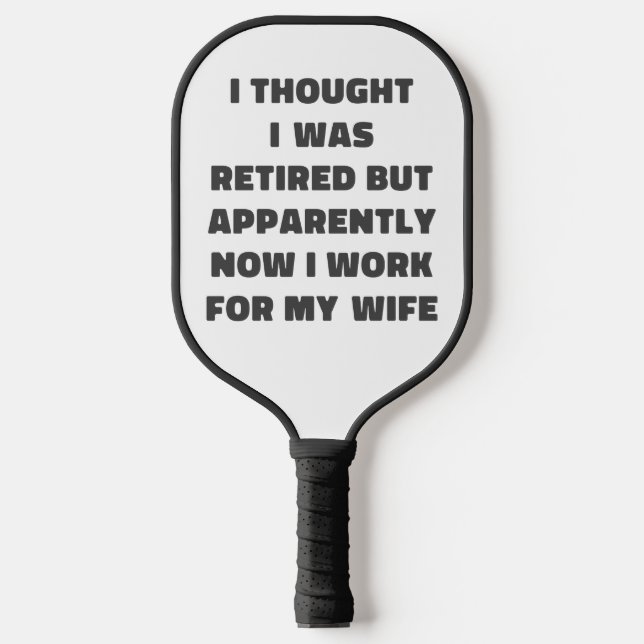 Funny Retirement Retiree Humor Husband Quote Pickleball Paddle (Front)