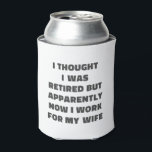 Funny Retirement Retiree Humor Husband Wife Can Cooler<br><div class="desc">Celebrate retirement with a smile using this funny can cooler, perfect for the retiree in your life! Featuring a humorous phrase, this can cooler adds a lighthearted touch to any retirement party. Whether for a husband, wife, or friend, it’s a fun way to keep their drink cold and spirits high...</div>