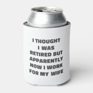 Funny Retirement Retiree Humor Husband Wife Can Cooler