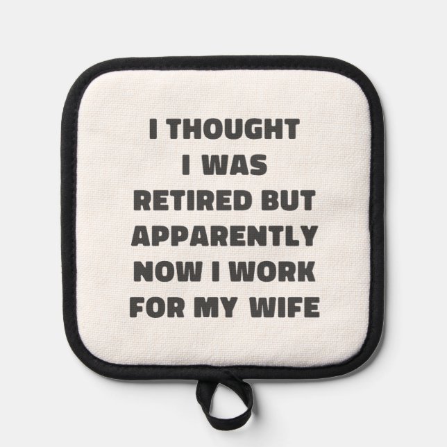 Funny Retirement Retiree Humor Husband Wife Pot Holder (Front)