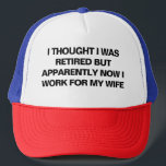 Funny Retirement Retiree Humor Husband Wife Trucker Hat<br><div class="desc">Celebrate your retirement with a sense of humor with this funny trucker hat! Featuring the bold statement, "I Thought I Was Retired, But Apparently Now I Work for My Wife, " this cap is perfect for retirees who are adjusting to their new life of "employment." Whether it's a gift for...</div>
